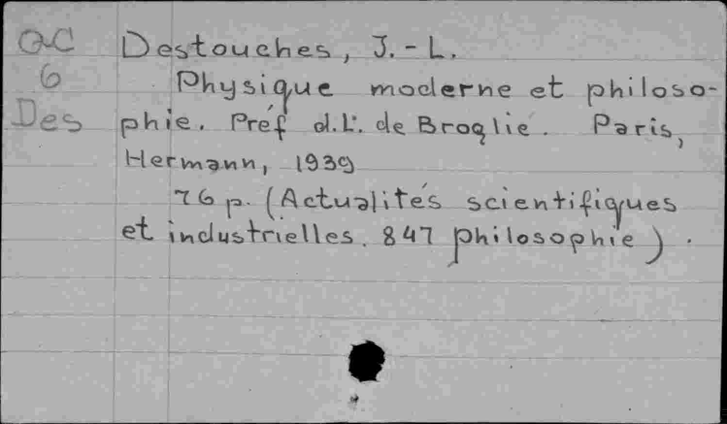 ﻿O est о u eh es , 3. - L .
Physique. moderne et philosophie. Рге-Ç ol.L'. d< Bro(^ \ v e . P^ris Негил-эии, 19ЗД
TGp. i A ctu-al '» tes sei en ti-ÇicyueS et industrielles. philosophie \ •